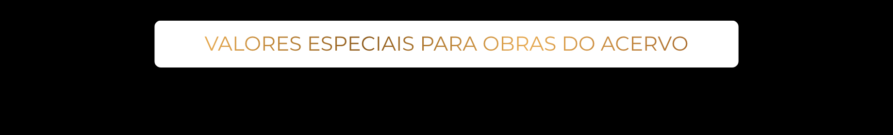 VALORES ESPECIAIS PARA OBRAS DO ACERVO